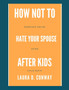 How Not To Hate Your Spouse After Kids : Marriage Advice After Child-birth