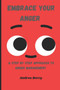 Embrace Your Anger : A Step by Step Approach to Anger Management