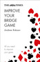 The Times Improve Your Bridge Game : A Practical Guide on How to Improve at Bridge by Andrew Robson - Paperback