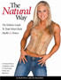 Natural Way : The Holistic Guide to Total Mind-Body Health & Fitness
