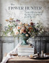 The Flower Hunter : Seasonal Flowers Inspired by Nature and Gathered from the Garden by Lucy Hunter - Hardback