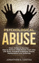Psychological Abuse : From Victim to Survivor. How to Remove Toxic People from your Life While Avoiding Unwanted Drama, Manipulation and Suffering