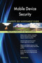 Mobile Device Security Complete Self-Assessment Guide