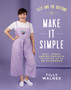 Tilly and the Buttons: Make It Simple : Easy, Speedy Sewing Projects to Stitch up in an Afternoon by Tilly Walnes - Paperback