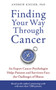 Finding Your Way through Cancer : An Expert Cancer Psychologist Helps Patients and Survivors Face the Challenges of Illness