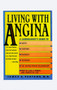 Living with Angina : A Practical Guide to Dealing with Coronary Artery Disease and Your Doctor
