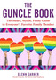The Guncle Guide : Tips, Wisdom, Stories, and Advice for Everyone's Favorite Family Member