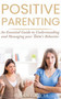 Positive Parenting : An essential guide to Understanding and Managing your Teen's Behavior