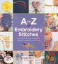 A-Z of Embroidery Stitches : A Complete Manual for the Beginner Through to the Advanced Embroiderer by Country Bumpkin - Paperback