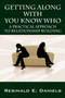 Getting Along with You Know Who : A Practical Approach to Relationship Building