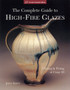 The Complete Guide to High-Fire Glazes : Glazing & Firing at Cone 10 by John Britt - Paperback