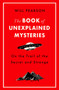 The Book of Unexplained Mysteries : On the Trail of the Secret and the Strange by Will Pearson - Paperback