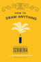 How to Draw Anything by Scriberia - Hardback