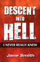Descent Into Hell : I Never Really Knew