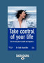 Take Control of Your Life : The Five-Step Plan to Health and Happiness