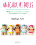 Amigurumi Dolls : 40 Cute Characters and Their Accessories to Crochet by Sachiyo Ishii - Paperback