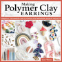 Making Polymer Clay Earrings : Essential Techniques and 20 Step-by-Step Beginner Jewelry Projects by Liat Weiss - Paperback