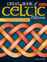 Great Book of Celtic Patterns, Second Edition, Revised and Expanded : The Ultimate Design Sourcebook for Artists and Crafters by Lora S. Irish - Paperback