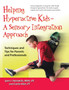 Helping Hyperactive Kids ? a Sensory Integration Approach : Techniques and Tips for Parents and Professionals