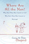 Where Are All the Men? Why Don't More Men Commit to God? Why Don't More Men Commit to Marriage?