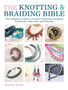 The Knotting & Braiding Bible : A complete creative guide to making knotted jewellery by Dorothy Wood - Paperback