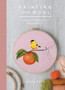 Painting with Wool : Sixteen Artful Projects to Needle Felt by Danielle Ives - Hardback