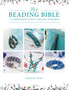 The Beading Bible : The Essential Guide to Beads and Beading Techniques by Dorothy Wood - Paperback