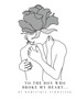 to the boy who broke my heart...