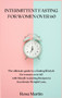 Intermittent Fasting for Women Over 60 : The ultimate guide to a fasting lifestyle for women over 60 with Mouth-watering Recipes to Accelerate Weight Loss.