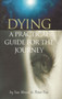 Dying : A Practical Guide for the Journey