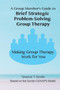 A Group Member's Guide to Brief Strategic Problem-Solving Group Therapy : Making Group Therapy Work for You