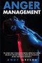 Anger Management : The Ultimate Guide To Manage Your Emotion. Improve Self-Control And Master Your Emotional Intelligence And Live Healthier Without Anger, Stress And Anxiety.