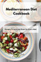 Mediterranean Diet Cookbook : Recipes To Love and Share for Every Meal