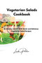Vegetarian Salads Cookbook : Be Healthy and Fit With Quick and Delicious Vegetarian Salad Recipes