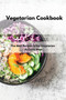 Vegetarian Cookbook : The Best Recipes to Eat Vegetarian At Every Meal