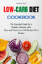 Low-Carb Diet Cookbook : The Essential Guide for a Healthy Lifestyle, with Easy and Tasty Low Carb Recipes On a Budget