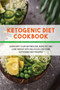 Ketogenic Diet Cookbook : Jumpstart Your Metabolism, Burn Fat, and Lose Weight with Delicious Low-Carb Ketogenic Diet Recipes