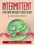 Intermittent Fasting Weight Loss Plan : Delicious and easy recipes