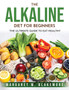 The Alkaline Diet for Beginners : The Ultimate Guide to Eat Healthy