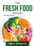 The Fresh Food Recipes : For beginners