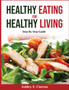 Healthy Eating for Healthy Living : Step By Step Guide
