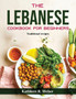 The Lebanese Cookbook For Beginners : Traditional recipes