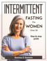 Intermittent Fasting for Women Over 50 : Step by step guide
