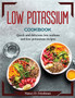 Low Potassium Cookbook : Quick and delicious low-sodium and low-potassium recipes