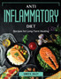 Anti Inflammatory Diet : Recipes for Long-Term Healing