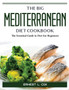The Big Mediterranean Diet Cookbook : The Essential Guide to Diet-for-Beginners