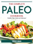 The Complete Paleo Cookbook : Healthy Paleo Meals are Delicious!