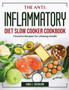 The Anti-Inflammatory Diet Slow Cooker Cookbook : Flavorful Recipes for Lifelong Health