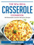 The New Ideal Casserole Cookbook : 100 Homemade Casserole with Savory Recipes