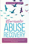 Narcissistic Abuse Recovery : A Self Healing Emotional Guide Through the Stages of Recovery from Emotionally Abusive Relationships with a Narcissist